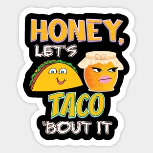 Honey, let's TACO 'bout it Sticker